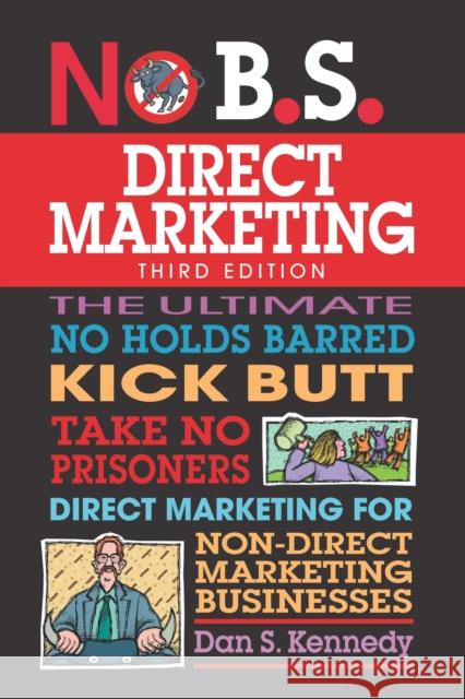 No B.S. Direct Marketing: The Ultimate No Holds Barred Kick Butt Take No Prisoners Direct Marketing for Non-Direct Marketing Businesses  9781599186252 Entrepreneur Press - książka