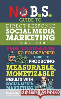 No B.S. Guide to Direct Response Social Media Marketing Kim Walsh Phillips 9781599186627 Entrepreneur Press - książka