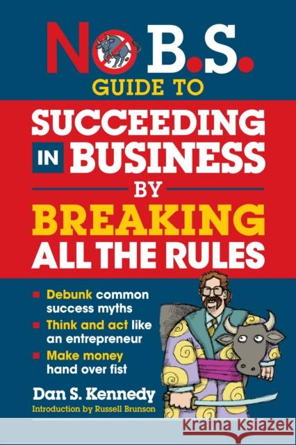 No B.S. Guide to Succeed in Business by Breaking All the Rules  9781642011647 Entrepreneur Press - książka