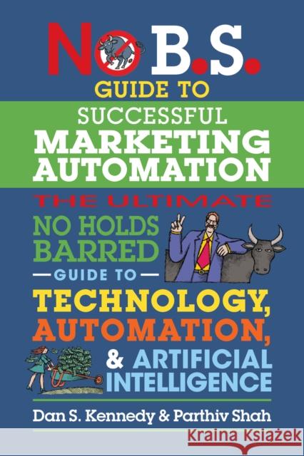 No B.S. Guide to Successful Marketing Automation: The Ultimate No Holds Barred Guide to Using Technology, Automation, and Artificial Intelligence in Marketing Parthiv Shah 9781642011708 Entrepreneur Press - książka