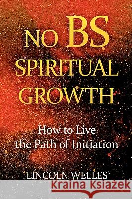 No BS Spiritual Growth Welles, Lincoln 9781436364157 Xlibris Corporation - książka