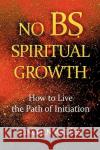 No BS Spiritual Growth Welles, Lincoln 9781436364164 Xlibris Corporation