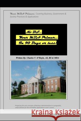 No Bs...Your MBA Primer: No BS...Your MBA Primer...in 90 days or less Charles Vincent O'Boyl 9781657730663 Independently Published - książka