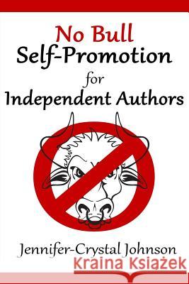 No Bull Self-Promotion for Independent Authors Jennifer-Crystal Johnson 9781544744773 Createspace Independent Publishing Platform - książka