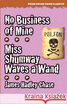 No Business of Mine / Miss Shumway Waves a Wand James Hadley Chase 9781944520496 Stark House Press - książka