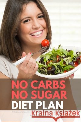 No Carbs No Sugar Diet Plan: A Beginner's Step-by-Step Guide with Recipes and a Meal Plan Bruce Ackerberg 9798636421269 Independently Published - książka