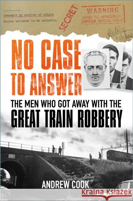 No Case to Answer: The Men Who Got Away with the Great Train Robbery Cook, Andrew 9780750993869 The History Press Ltd - książka