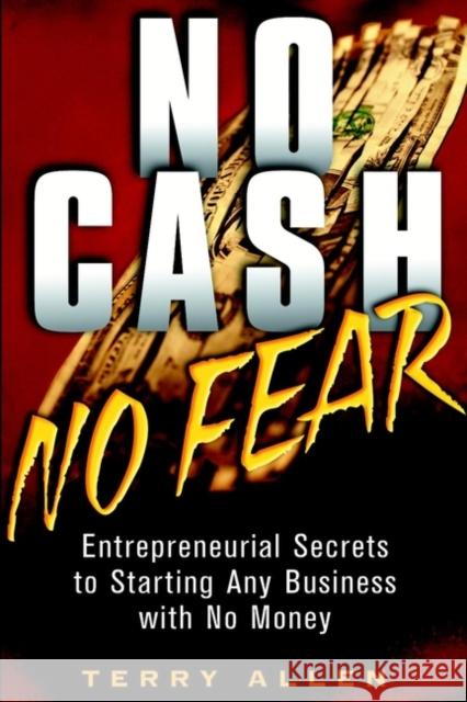 No Cash, No Fear: Entrepreneurial Secrets to Starting Any Business with No Money Allen, Terry 9780471415329 John Wiley & Sons - książka