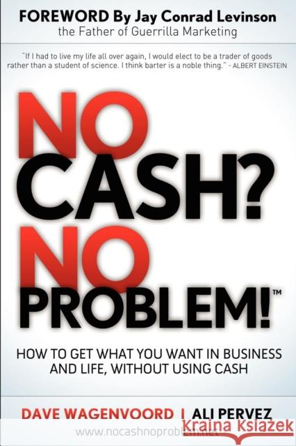 No Cash? No Problem!: Learn How to Get Everything You Want in Business and Life, Without Using Cash  9781614483618 Morgan James Publishing - książka