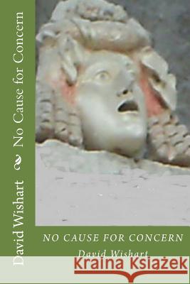 No Cause for Concern David Wishart 9781477653777 Createspace - książka