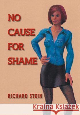 No Cause for Shame Richard Stein 9781469136615 Xlibris Corporation - książka