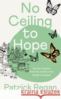 No Ceiling to Hope: Stories of grace from the world's most dangerous places Liza Hoeksma 9780281089543 SPCK Publishing - książka