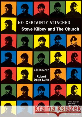 No Certainty Attached: Steve Kilbey and the Church: A Biography Lurie, Robert Dean 9781891241222 Verse Chorus Press - książka