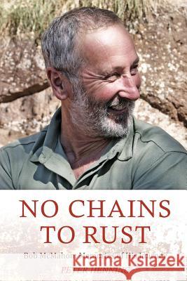 No Chains to Rust: Bob McMahon: Memories of His Journey Peter Ian Henning 9780648400615 Peter Henning - książka