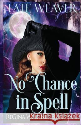 No Chance in Spell: Fate Weaver - Book 4 Regina Welling Erin Lynn 9781953044037 Willow Hill Books - książka