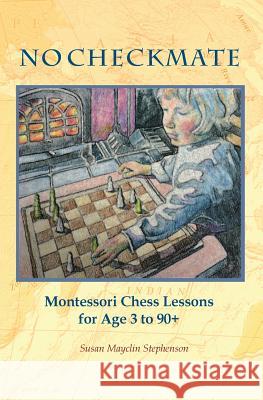 NO CHECKMATE, Montessori Chess Lessons for Age 3-90+ Stephenson, Susan Mayclin 9781879264182 Michael Olaf Montessori Company - książka