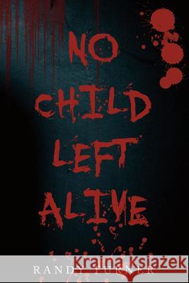 No Child Left Alive Randy Turner 9781490388038 Createspace - książka