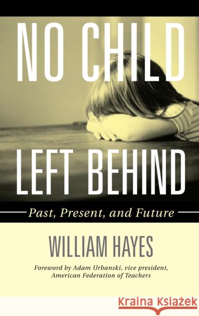 No Child Left Behind: Past, Present, and Future Hayes, William 9781578868353 Rowman & Littlefield Education - książka