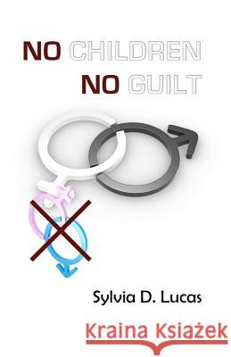 No Children, No Guilt Sylvia D. Lucas 9781466428119 Createspace - książka