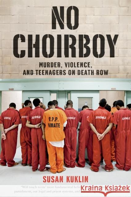 No Choirboy: Murder, Violence, and Teenagers on Death Row Susan Kuklin 9781250044457 Square Fish - książka