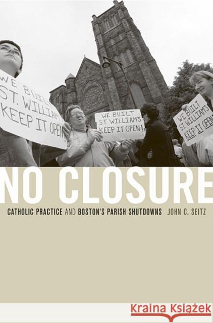 No Closure: Catholic Practice and Boston's Parish Shutdowns Seitz, John C. 9780674053021 Harvard University Press - książka