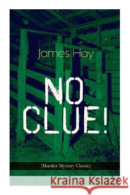 NO CLUE! (Murder Mystery Classic): A Detective Novel Hay, James 9788027344321 E-Artnow - książka