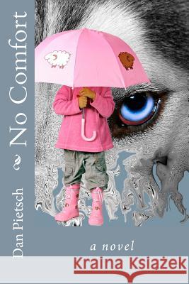 No Comfort: A Nightmare of Physical, Psychological, and Sexual Child Abuse; A Journey of Forgiveness and Reconciliation; A Story o Dan Pietsch 9780984263608 Cabin Fever Publishing - książka