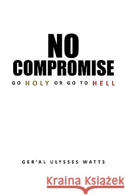 No Compromise Ger'al Ulysses Watts 9781450022330 Xlibris Corporation - książka