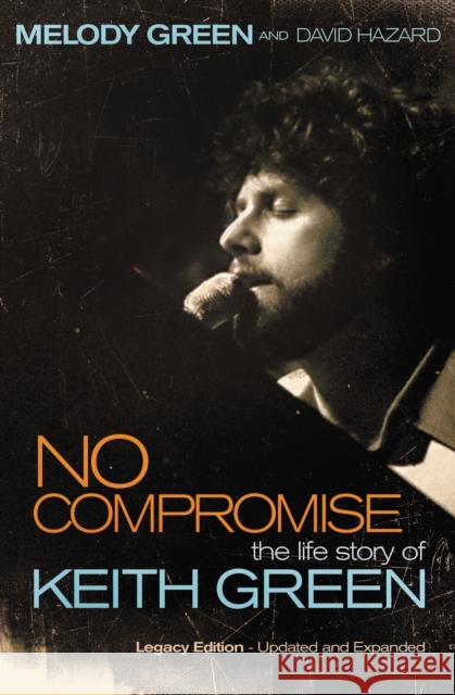 No Compromise: The Life Story of Keith Green Melody Green 9781595551641 Thomas Nelson Publishers - książka