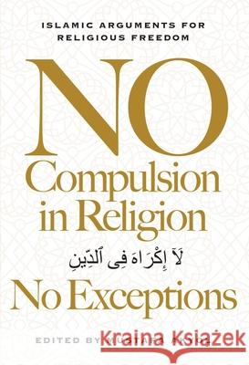 No Compulsion in Religion No Exceptions: Islamic Arguments for Religious Freedom Mustafa Akyol 9781964524948 Cato Institute - książka