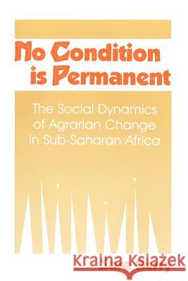 No Condition Is Permanent: The Social Dynamics of Agrarian Change in Sub-Saharan Africa Sara Berry 9780299139346 University of Wisconsin Press - książka