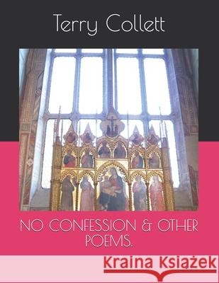 No Confession & Other Poems. Terry Collett 9781521217177 Independently Published - książka