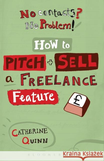 No contacts? No problem! How to Pitch and Sell a Freelance Feature Quinn, Catherine 9781408123560  - książka