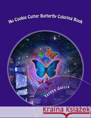 No Cookie Cutter Butterfly Coloring Book Teresa Garcia 9781530137183 Createspace Independent Publishing Platform - książka