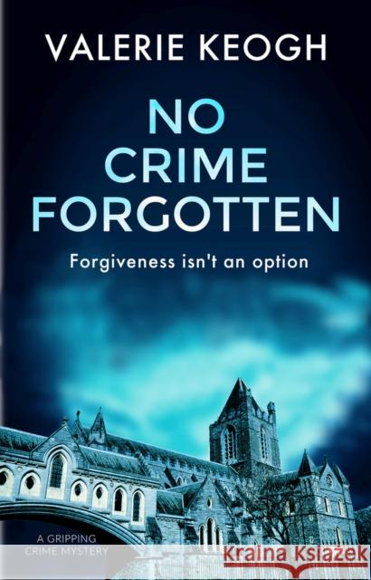 No Crime Forgotten: A Gripping Crime Mystery Keogh, Valerie 9781913419943 Bloodhound Books - książka