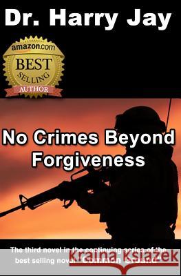 No Crimes Beyond Forgiveness: This is the sequel action adventure novel to 