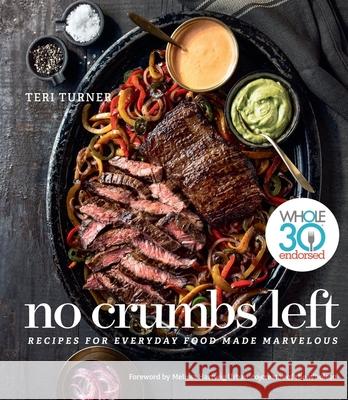 No Crumbs Left: Whole30 Endorsed, Recipes for Everyday Food Made Marvelous Teri Turner 9781328557476 Houghton Mifflin - książka