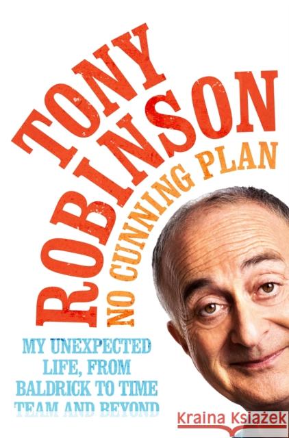 No Cunning Plan: My Unexpected Life, from Baldrick to Time Team and Beyond Sir Tony Robinson 9781509815494 Pan Macmillan - książka