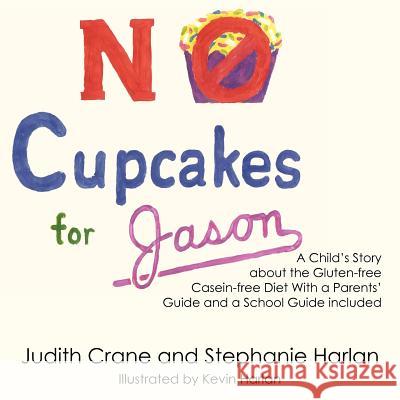 No Cupcakes for Jason: A Child's Story about the Gluten-Free Casein-Free Diet Crane, Judith 9781420845525 Authorhouse - książka