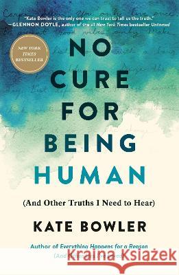 No Cure for Being Human: (And Other Truths I Need to Hear) Kate Bowler 9780593230794 Random House Trade - książka