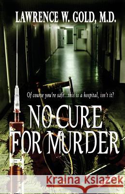 No Cure for Murder Lawrence W. Gol 9780615575070 Gold Enterprises - książka