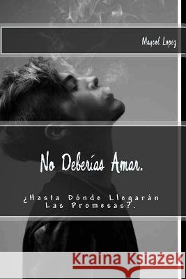 No Deberías Amar.: ¿Hasta Dónde Llegarán Las Promesas?. Y. Salazar, Gaby Salazar 9781530873494 Createspace Independent Publishing Platform - książka