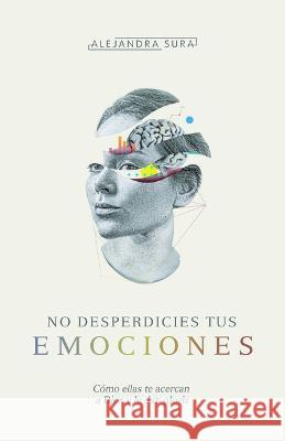 No Desperdicies Tus Emociones Alejandra Sura 9781087754758 B&H Espanol - książka
