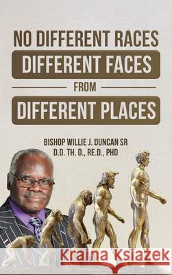 No Different Races, Different Faces from Different Places: The Earth Divided Peleg / Division Genesis 10:25 Bishop Willie J. Duncan 9781778390111 Dr Willie Duncan - książka