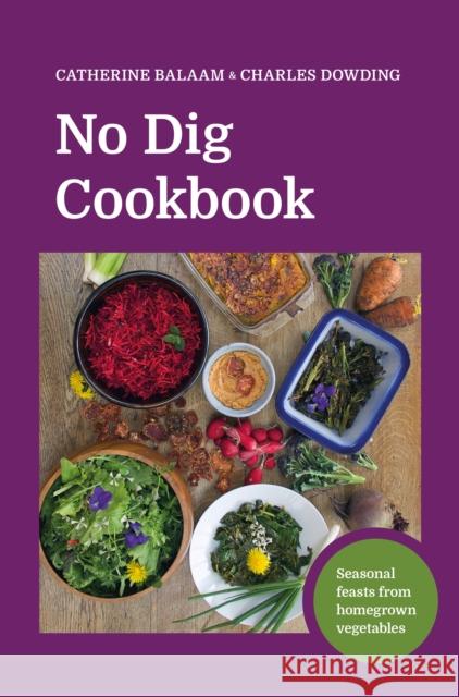 No Dig Cookbook: How to cook and grow your favourite vegetables Charles Dowding 9781916092075 No Dig Garden - książka