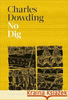 No Dig: Nurture Your Soil to Grow Better Veg with Less Effort Dowding, Charles 9780744061260 DK Publishing (Dorling Kindersley) - książka