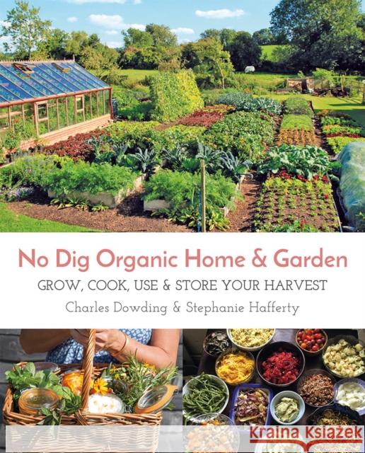 No Dig Organic Home & Garden: Grow, Cook, Use & Store Your Harvest Charles Dowding 9781856233019 Permanent Publications - książka