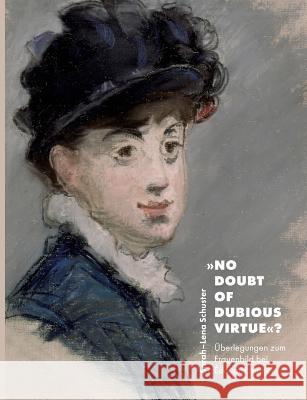 No doubt of dubious virtue?: Überlegungen zum Frauenbild bei Édouard Manet Schuster, Sarah-Lena 9783749435111 Books on Demand - książka