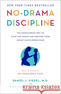 No-Drama Discipline: The Whole-Brain Way to Calm the Chaos and Nurture Your Child's Developing Mind Tina Payne, Ph.D. Bryson 9780345548061 Bantam - książka