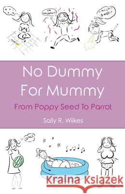 No Dummy For Mummy: From Poppy Seed To Parrot Sally R. Wilkes 9781789727272 Independent Publishing Network - książka